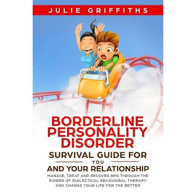 Borderline Personality Disorder Survival Guide for You and Your Relationship - by  Julie Griffiths (Paperback)