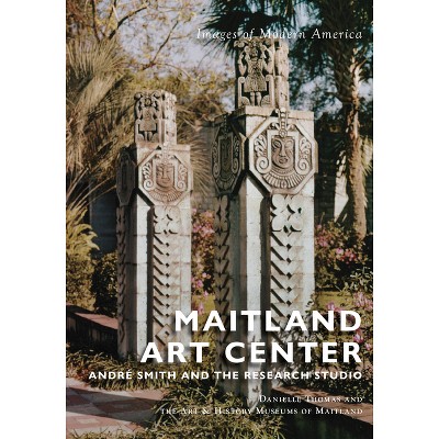 Maitland Art Center - (Images of Modern America) by  Danielle Thomas & Art & History Museums of Maitland (Paperback)