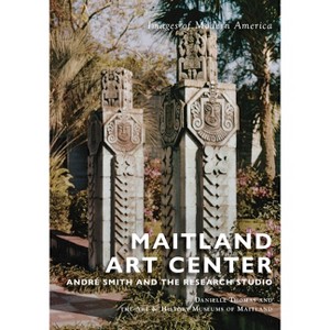 Maitland Art Center - (Images of Modern America) by  Danielle Thomas & Art & History Museums of Maitland (Paperback) - 1 of 1