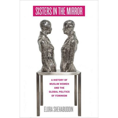 Sisters in the Mirror - by  Elora Shehabuddin (Hardcover)