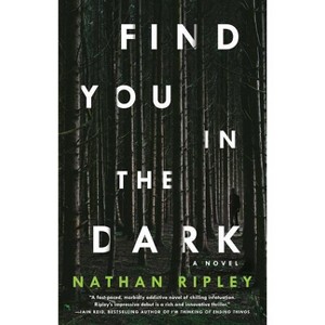Find You in the Dark - by  Nathan Ripley (Paperback) - 1 of 1