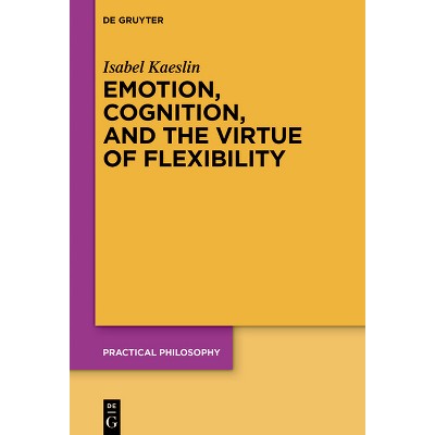 Emotion, Cognition, and the Virtue of Flexibility - (Practical Philosophy) by  Isabel Kaeslin (Paperback)