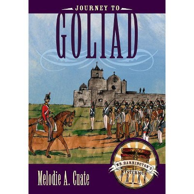 Journey to Goliad - (Mr. Barrington's Mysterious Trunk) by  Melodie A Cuate (Hardcover)