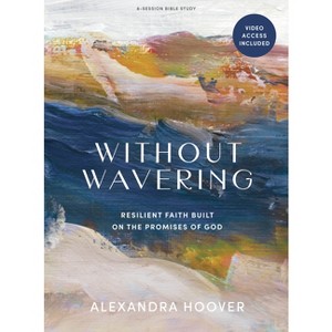 Without Wavering - Bible Study Book with Video Access - by  Alexandra Hoover (Paperback) - 1 of 1