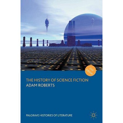 The History of Science Fiction - (Palgrave Histories of Literature) 2nd Edition by  Adam Roberts (Paperback)