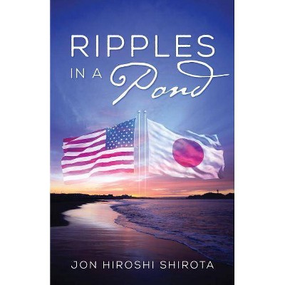 Ripples in a Pond - by  Jon Hiroshi Shirota (Paperback)