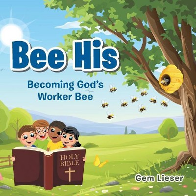 Bee His - by  Gem Lieser (Paperback)