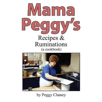 Mama Peggy's Recipes & Ruminations - by  Peggy Joyce Chaney & Kevin Wicasta Lovelace (Paperback)