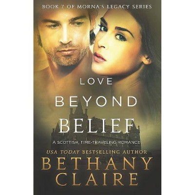 Love Beyond Belief - (Morna's Legacy) by  Bethany Claire (Paperback)