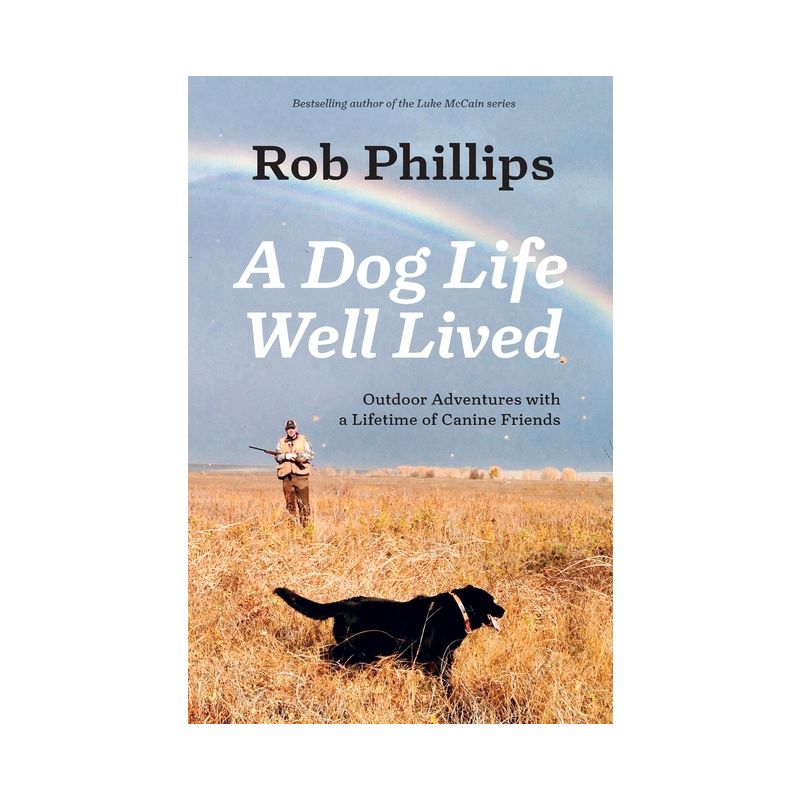 A Dog Life Well Lived - by  Rob Phillips (Paperback), 1 of 2