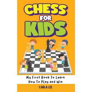Chess for Kids - by  Carla Lee (Hardcover) - 1 of 1