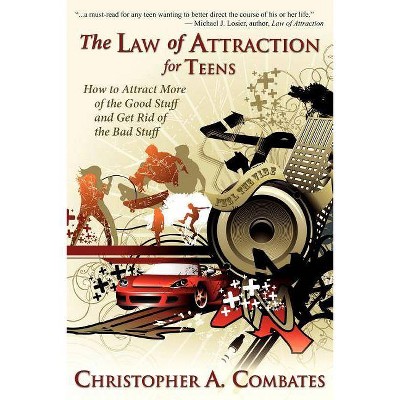 The Law of Attraction for Teens - by  Combates A Christopher (Paperback)