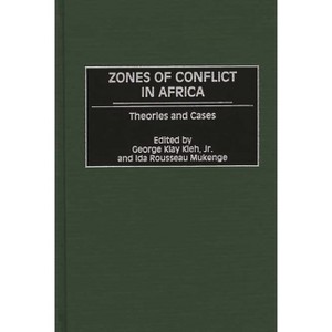 Zones of Conflict in Africa - by  George Klay Kieh & Ida Rousseau Mukenge & George Klay Kieh (Hardcover) - 1 of 1