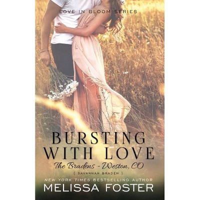 Bursting with Love (Love in Bloom: The Bradens) - by  Melissa Foster (Paperback)