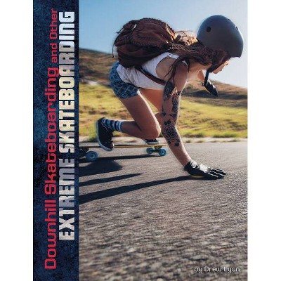 Downhill Skateboarding and Other Extreme Skateboarding - (Natural Thrills) by  Drew Lyon (Hardcover)