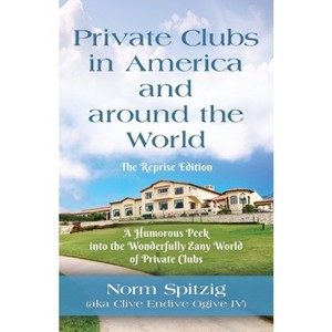 Private Clubs in America and around the World - by  Norm Spitzig (Paperback) - 1 of 1