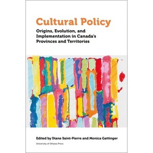 Cultural Policy - (Politics and Public Policy) by  Diane St-Pierre & Monica Gattinger (Hardcover) - 1 of 1