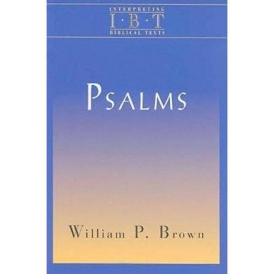 Psalms - (Interpreting Biblical Texts) by  William P Brown (Paperback)