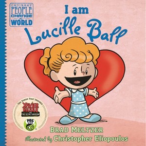 I Am Lucille Ball - (Ordinary People Change the World) by  Brad Meltzer (Hardcover) - 1 of 1