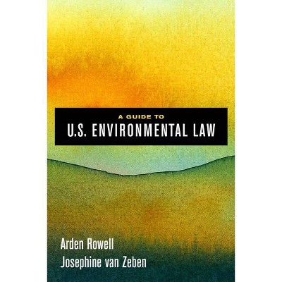 A Guide to U.S. Environmental Law - by  Arden Rowell & Josephine Van Zeben (Hardcover)