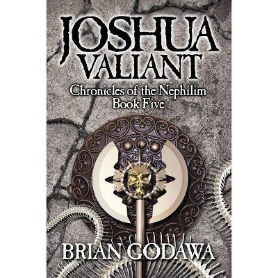 Joshua Valiant - (Chronicles of the Nephilim) by  Brian Godawa (Paperback)