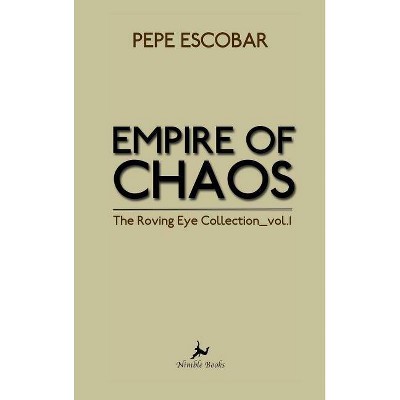 Empire of Chaos - by  Pepe Escobar (Hardcover)