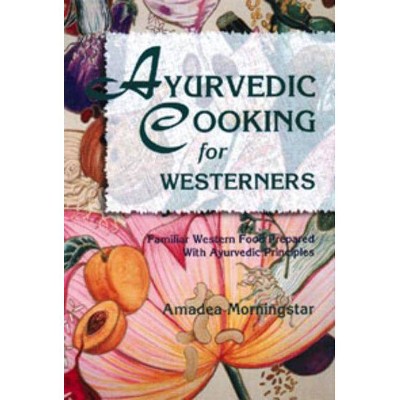 Ayurvedic Cooking for Westerners - by  Amadea Morningstar (Paperback)