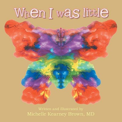 When I Was Little - by  MD Michelle Kearney Brown (Paperback)