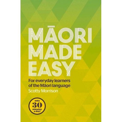 Maori Made Easy - by  Scotty Morrison (Paperback)