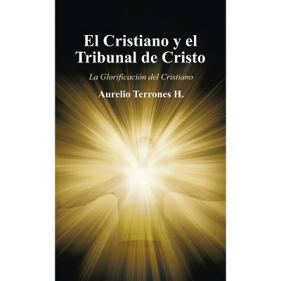 El Cristiano Y El Tribunal De Cristo - by  Aurelio Terrones H (Hardcover)