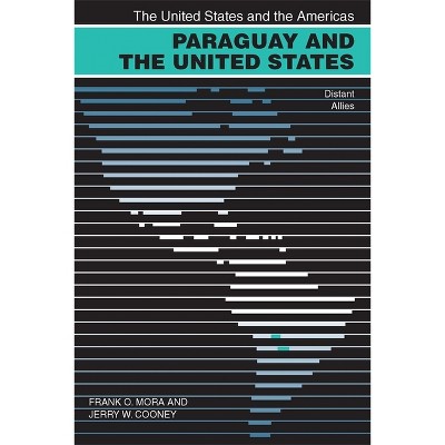 Paraguay and the United States - (United States and the Americas) by  Frank O Mora & Jerry W Cooney (Paperback)