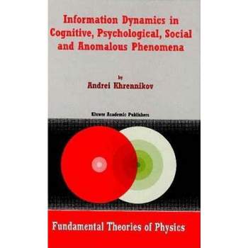 Information Dynamics in Cognitive, Psychological, Social, and Anomalous Phenomena - (Fundamental Theories of Physics) by  Andrei Y Khrennikov