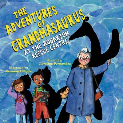 The Adventures of Grandmasaurus - by  Caroline Fernandez (Hardcover)