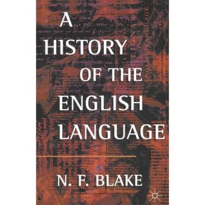 A History of the English Language - by  N F Blake (Paperback) - 1 of 1