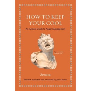 How to Keep Your Cool - (Ancient Wisdom for Modern Readers) by  Seneca (Hardcover) - 1 of 1