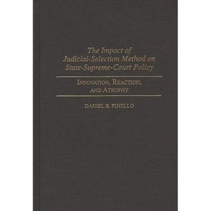 The Impact of Judicial-Selection Method on State-Supreme-Court Policy - (Contributions in Legal Studies) by  Daniel R Pinello (Hardcover) - 1 of 1