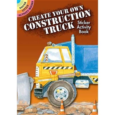 Create Your Own Construction Truck Sticker Activity Book - (Dover Little Activity Books) by  Steven James Petruccio (Paperback)