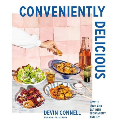 Conveniently Delicious - by  Devin Connell (Hardcover)