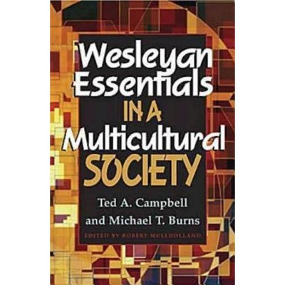 Wesleyan Essentials in a Multicultural Society - by  Ted A Campbell & Michael T Burns (Paperback)