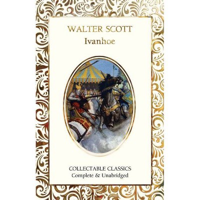 Ivanhoe - (Flame Tree Collectable Classics) by  Walter Scott (Hardcover)