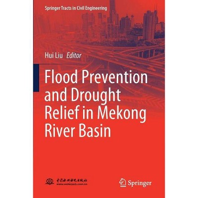 Flood Prevention and Drought Relief in Mekong River Basin - (Springer Tracts in Civil Engineering) by  Hui Liu (Paperback)