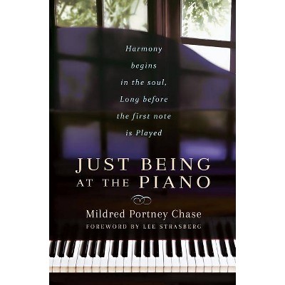 Just Being at the Piano - by  Mildred Portney Chase (Paperback)