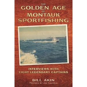 The Golden Age of Montauk Sportfishing - by  Bill Akin (Paperback) - 1 of 1