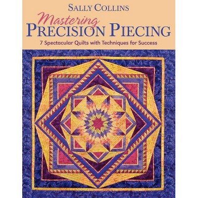 Mastering Precision Piecing - Print on Demand Edition - by  Sally Collins (Paperback)