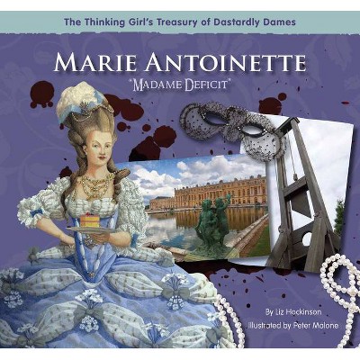 Marie Antoinette Madame Deficit - (Thinking Girl's Treasury of Dastardly Dames) by  Liz Hockinson (Hardcover)