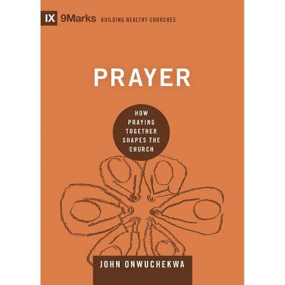 Prayer - (9marks: Building Healthy Churches) by  John Onwuchekwa (Hardcover)