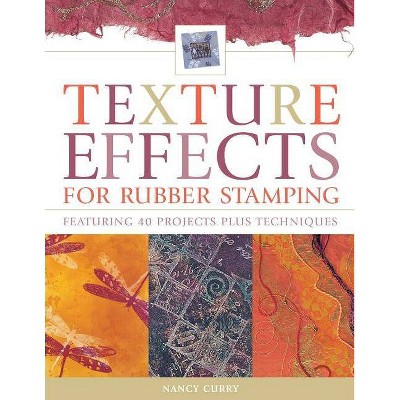 Texture Effects for Rubber Stamping - by  Nancy Curry (Paperback)