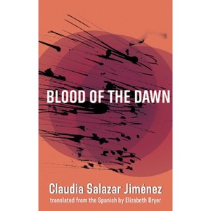 Blood of the Dawn - by  Claudia Salazar Jiménez (Paperback) - 1 of 1