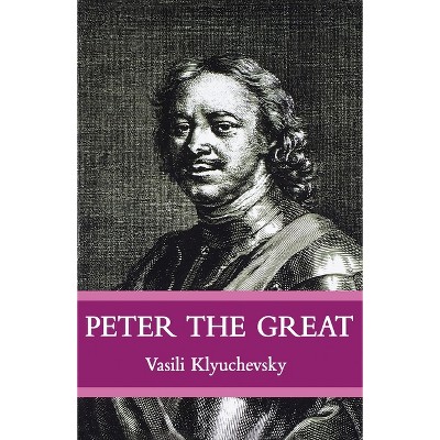 Peter the Great - by  Vasisi Klyuchevsky (Paperback)