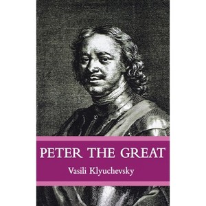 Peter the Great - by  Vasisi Klyuchevsky (Paperback) - 1 of 1